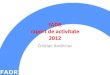 FADR raport de activitate 2012fadr.ro/wp-content/uploads/2012/11/Raport-de-activitate...raport de activitate 2012 Cristian Andriciuc În ședința din februarie 2012, Consiliul Director