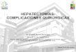 HEPATECTOMÍAS: COMPLICACIONES QUIRÚRGICAS · 2020. 5. 4. · HEPATECTOMÍAS: COMPLICACIONES QUIRÚRGICAS Dr. Augusto Barrera Zamorano Residente 1er año Cirugía General Hospital
