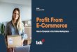 Profit From E-Commerce - BDC.ca...bdc.ca Profit From E-Commerce How to Compete in the Online Marketplace 4 E-commerce is a must > The global e-commerce market will reach US$39 trillion
