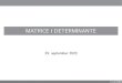 MATRICE I DETERMINANTEimft.ftn.uns.ac.rs/math/uploads/Courses/1_predavanja... · 2020. 10. 23. · MATRICE I DETERMINANTE 29. septembar 2020 1 / 49. Matrice De nicija ... Broj vrsta