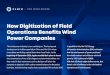 How Digitization of Field Operations Benefits Wind Power ... · wind turbines helps lower the costs of wind energy to the ... limited ﬂexibility for the site managers to ask timely