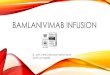 BAMLANIVIMAB INFUSION...2020/12/16  · Infusion MA: Checks vitals q15 min, Removes IV, Patient discharged Make sure patient’s bladder is empty before the infusion starts (use the