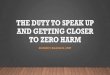 The duty to speak up and getting closer to zero harm...TO ZERO HARM RICHARD T. HALAMA BS, CPHT GOALS 1. Discuss the Barriers to Pharmacy Professionals "Speaking Up" (Survey Data) 2