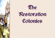 The Restoration Colonies - Ms. V Loves Historymsvanwoerkom.weebly.com/.../3675744/restoration_colonies.pdf[or “Restoration”] Colonies Old Netherlanders at New Netherlands 1600s