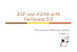 JSF AJAX NetbeansNetbeans 5.5 Wanasanan Thongsongkrit (NAS) :) 2 AJAX 3 AJAX’s shortcoming Because AJAX is new, it has very inconsistent support among browsers. Also, to develop