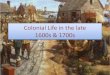 Colonial Life in the 1600s & 1700s - Advanced American History · 2018. 9. 9. · Colonial Slavery • By 1680s slaves outnumbered whites among the new arrivals to the colonies •