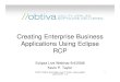 Creating Enterprise Business Applications Using Eclipse RCP...under the EPL v1.0 2 Introduction • President and Founder, Obtiva • Former editor: java.about.com • Author of multiple