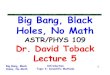 Big Bang, Black Holes, No Math - Texas A&M Universitytobackgroup.physics.tamu.edu/toback/109/Lectures/Last...Introduction Topic 4: Scientific Methods Big Bang, Black Holes, No Math