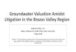 Groundwater Valuation Amidst Litigation in the Brazos Valley ......2019/05/07  · Groundwater Valuation Amidst Litigation in the Brazos Valley Region Gabriel Collins, J.D. Baker Institute