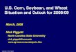 U S Corn Soybean and WheatU.S. Corn, Soybean, and Wheat Situation and Outlook for 2008… · 2018. 3. 30. · Situation and Outlook for 2008/09 March, 2008 Nick Piggott North Carolina