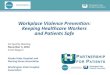Workplace Violence Prevention: Keeping Healthcare Workers and … · 2018. 10. 3. · Workplace Violence Prevention: Keeping Healthcare Workers and Patients Safe A2 Quality Meeting