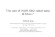 The use of WSR-88D radar data at NCEP · 2018. 10. 29. · The use of WSR-88D radar data at NCEP Shun Liu SAIC/ National Centers of Environmental Prediction, Camp Springs, Maryland