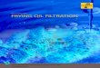 SOLUTIONS FOR FRYING OIL FILTRATIONFaster daily oil filtration No need for „polishing“ as the oil only needs one pass through the filter. The frying oil is cleaner after filtration