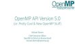 OpenMP API Version 5 - OpenMP Developer Conference · PDF file 2018. 9. 28. · Michael Klemm Chief Executive Officer OpenMP Architecture Review Board michael.klemm@openmp.org. Architecture