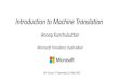 Anoop Kunchukuttan - Introduction to Machine Translation · Anoop Kunchukuttan Microsoft Translator, Hyderabad NLP Course, IIT Hyderabad, 16 May 2020. Outline