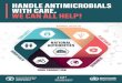 Handle antimicrobials with care. We can all help!Avoid buying antibiotics from unregulated sources - they may be of poor quality and ineffective. When using antibiotics: follow profes-sional