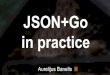 JSON+Go in practice - Aurelijus Banelis ...

Banelis", {"Aurelijus Banelis",