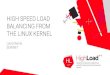 HIGH SPEED LOAD BALANCING FROM THE LINUX KERNEL · 2017. 11. 15. · HIGH SPEED LOAD BALANCING FROM THE LINUX KERNEL Development with nftables{ {Expressions: nth, random, hash, etc