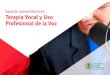 Experto universitario en Terapia Vocal y Uso Profesional de ......Experto Universitario en Terapia Vocal y Uso Profesional de la Voz Modalidad: Online Duración: 6 meses Titulación: