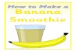 How to make a banana smoothieTitle How to make a banana smoothie Author Samuel Created Date 11/6/2015 12:19:51 PM