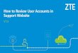 How to Review User Accounts in Support Websitesupport.zte.com.cn/support/upload/files/201907/How to...ZTE Engineer Through communication with the ZTE engineer, it is verified that