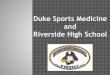 Duke Sports Medicine Powerpoint- Riversidefiles.leagueathletics.com/Text/Documents/16082/77340.pdfTEAM PHYSICIAN ⦿ Locations: Duke Sports Medicine institute ⦿ Training: MD, Duke