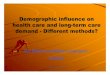 Demographic influence on health care and long-term care ......Demographic Ageing • Changes in age composition of the population will affect needs and demand for health and social