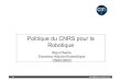 Politique du CNRS pour la Robotique - EUROSFAIRE · 2012. 1. 23. · ROBOTEX • Infrastructure cohérente d’équipements techniques et expertise scientifique et technologique associée