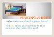 MAKING A BED! - Bidwell Brook · 2020. 7. 16. · MAKING A BED! Who makes your bed for you at home? Do you make your own bed or does someone else make it for you? Domestic Skills: