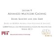LECTURE 9 ADVANCED MULTICORE CACHINGcourses.csail.mit.edu/6.888/spring13/lectures/L9-caching.pdf6.888 PARALLEL AND HETEROGENEOUS COMPUTER ARCHITECTURE SPRING 2013 LECTURE 9 ADVANCED