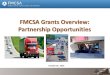 FMCSA Grants Overview: Partnership Opportunities · Safety Data Improvement Program (SaDIP) grant* • Commercial Driver’s License Program Improvement(CDLPI) Discretionary - $31.3