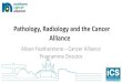 Pathology, Radiology and the Cancer Alliance · 2020. 11. 2. · Pathology, Radiology and the Cancer Alliance Alison Featherstone – Cancer Alliance Programme Director . Vision statement