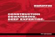 CONSTRUCTION DEWATERING. DEEP EXPERTISE....Dewatering isn’t just a construction issue. You need a plan to control groundwater throughout the life of the building to maintain long-term