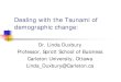 Dealing with the Tsunami of demographic change...Dealing with the Tsunami of demographic change: Dr. Linda Duxbury Professor, Sprott School of Business Carleton University, Ottawa