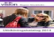 Utbildningskatalog 2014 - Vision Utbildningskatalog 2014 Region Stockholm 3 Inneh£¥llsf£¶rteckning V£¤lkommen!