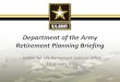 Department of the Army Retirement Planning Briefing...16 Applying for Active Duty Length of Service Retirement CG, HRC is the retirement authority for officers with 20- 30 years of