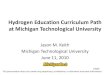 Hydrogen Education Curriculum Path at Michigan ......Hydrogen Education Curriculum Path at Michigan Technological University Jason M. Keith Michigan Technological University June 11,