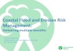 Coastal Flood and Erosion Risk Management...Coastal risk in England • Approximately 1.3 million people at coastal flood and erosion risk in England & Wales • About 1 in 25 properties