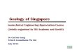 Geology of Singapore - SRMEGsrmeg.org.sg/docs/N13072012_2.pdf2. Recent Geological & Deep Rock Investigations 3. Singapore & Adjacent Geology 4. Geological Setting of Singapore 5. Features