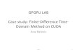 GPGPU LAB Case study: Finite-Difference Time- Domain Method …tesla.rcub.bg.ac.rs/~taucet/docs/GPGPULAB-FDTDCaseStudy... · 2010. 5. 5. · • FDTD: Inherent data dependencies 1