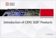 Introduction of CRRC IGBT Products IGBT Introduction.pdf · 2020. 3. 5. · CRRC IGBT Technology has evolved to 4th DMOS+(Enhanced planar gate) and 5th TMOS+(Trench + Field Stop +