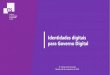 Identidades digitais para Governo Digitalrepositorio.enap.gov.br/bitstream/1/3661/1/Luiza Mesquita... · 2019. 6. 3. · Identidades digitais para Governo Digital 4ª. Semana de Inovação