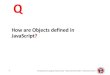 How are Objects defined in JavaScript? - UniTrentolatemar.science.unitn.it/.../04-JS-objects.pdf · 2020. 10. 6. · Dynamic management of objects You can dynamically add new properties