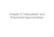Chapter 3: Interpolation and Polynomial ApproximationChapter 3: Interpolation and Polynomial Approximation x y Known data Unknown Can we get unknown data from those known? How? Yes!