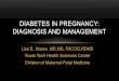 DIABETES IN PREGNANCY: DIAGNOSIS AND MANAGEMENTelpaso.ttuhsc.edu/cme/_documents/ObGyn5.pdf · 2016. 1. 19. · Statistics About Diabetes Data from the National Diabetes Statistics