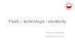 PaaS technologie i standardy - mykhi.org · Plan przedmiotu Technologie webowe Standardy i protokoły wykorzystywane w aplikacjach webowych Wprowadzenie do tematyki chmur Przegląd