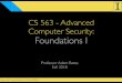 CS 563 - Advanced Computer Security: Foundations I · 2018. 12. 3. · Complete Mediation 16-Every security-sensitive operation must be mediated-What’s a “security-sensitive operation”?-Operation