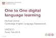 One to One digital language learning - UNESCO...•Curriculum design/integration •Teacher training •Classroom design Technology: • Connectivity •Device-agnostic content •Platform