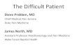 The Difficult Patient...The Difficult Patient Steve Prakken, MD Chief Medical Pain Service Duke Pain Medicine James North, MD Assistant Professor Anesthesiology and Pain Medicine•The