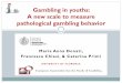 Gambling in youths: A new scale to measure pathological … · 2017. 8. 14. · Gambling in adolescence •A large number of adolescents are involved in gambling activities (e.g.,
